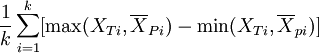 {1over k} sum_{i=1}^k[max(X_{Ti},overline X_{Pi})-min(X_{Ti},overline X_{pi})]